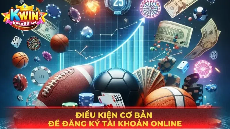 Điều kiện cơ bản để đăng ký tài khoản cá cược online