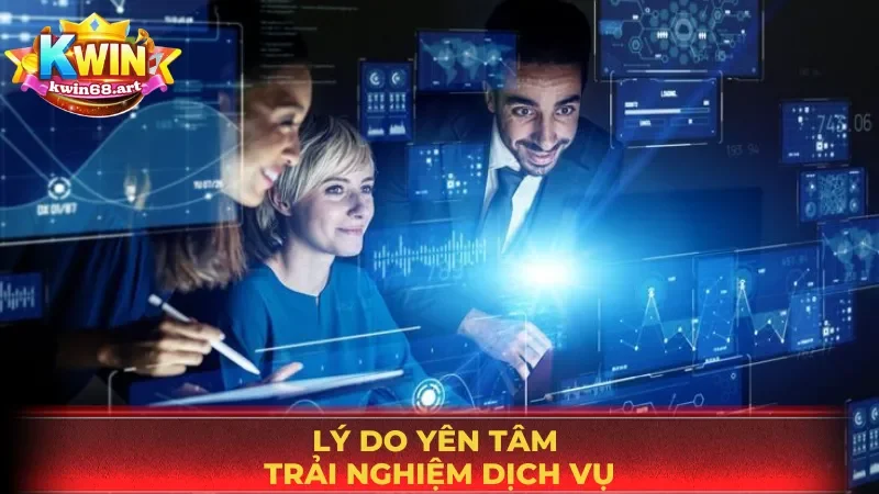 Lý do để bạn yên tâm trải nghiệm dịch vụ tại nền tảng